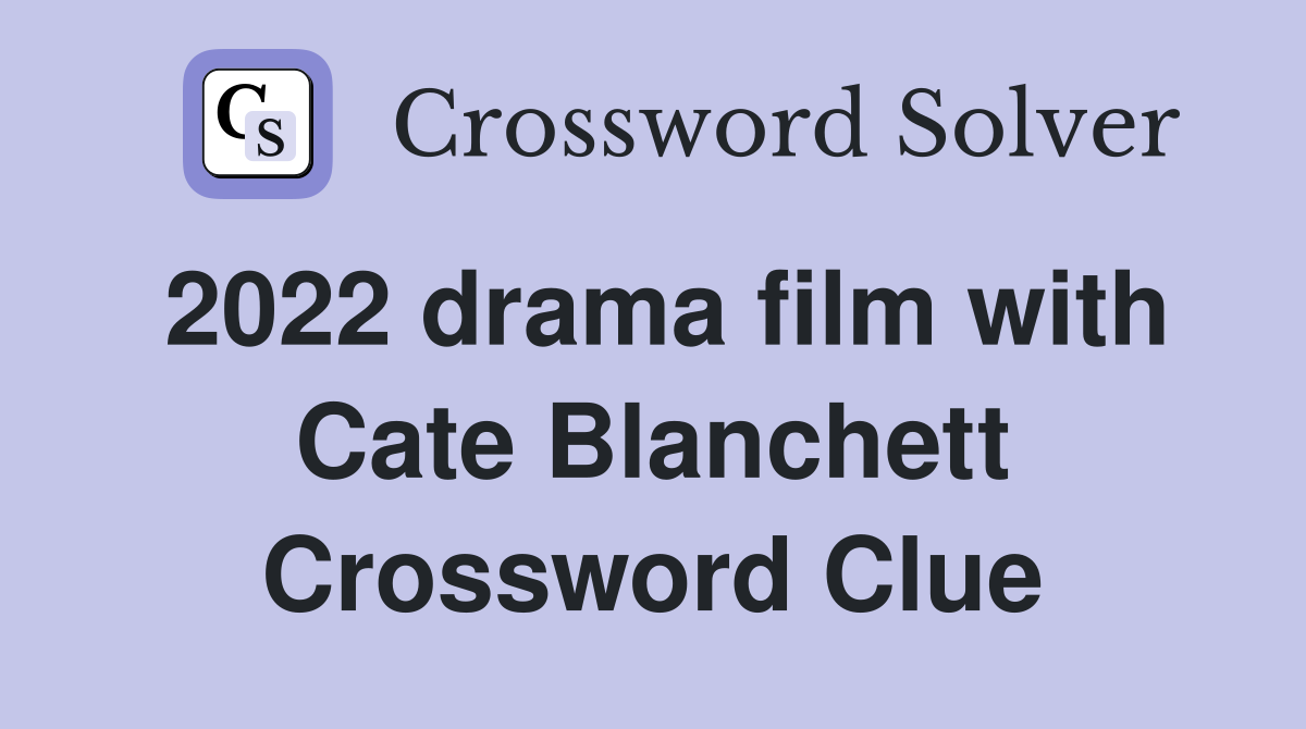 2022 drama film with Cate Blanchett Crossword Clue Answers